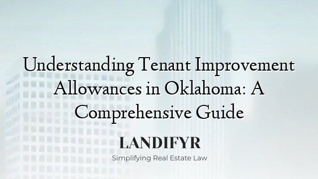 Understanding Tenant Improvement Allowances in Oklahoma: A Comprehensive Guide