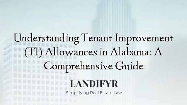 Understanding Tenant Improvement (TI) Allowances in Alabama: A Comprehensive Guide
