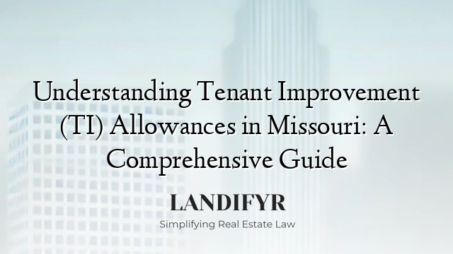 Understanding Tenant Improvement (TI) Allowances in Missouri: A Comprehensive Guide