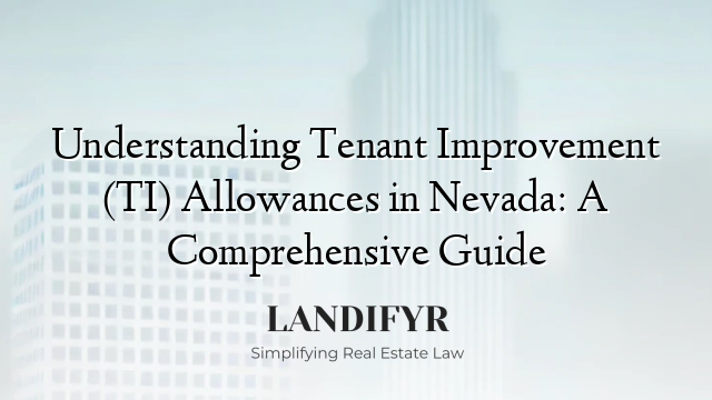 Understanding Tenant Improvement (TI) Allowances in Nevada: A Comprehensive Guide