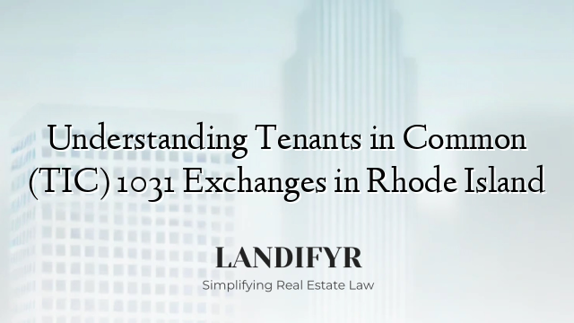 Understanding Tenants in Common (TIC) 1031 Exchanges in Rhode Island