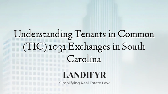 Understanding Tenants in Common (TIC) 1031 Exchanges in South Carolina