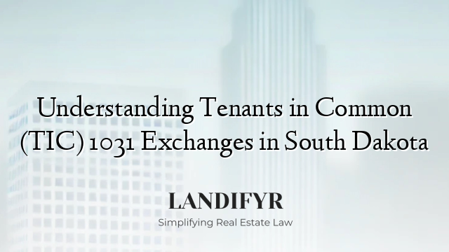 Understanding Tenants in Common (TIC) 1031 Exchanges in South Dakota