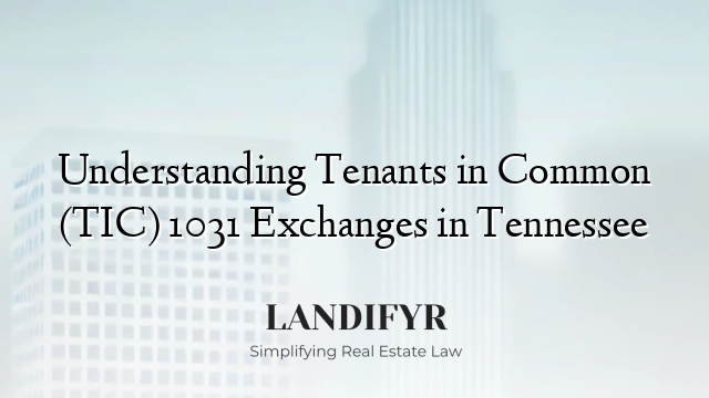 Understanding Tenants in Common (TIC) 1031 Exchanges in Tennessee