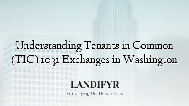 Understanding Tenants in Common (TIC) 1031 Exchanges in Washington