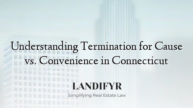 Understanding Termination for Cause vs. Convenience in Connecticut