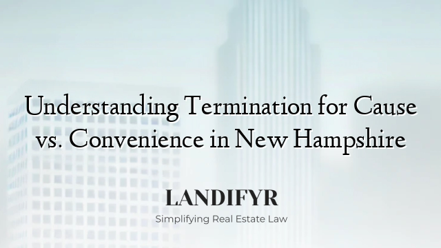 Understanding Termination for Cause vs. Convenience in New Hampshire