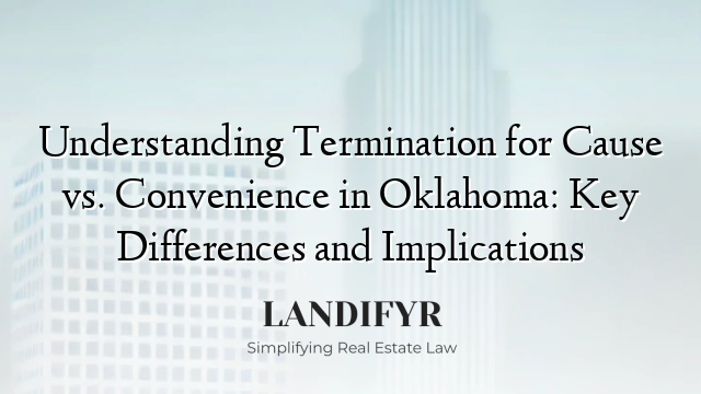 Understanding Termination for Cause vs. Convenience in Oklahoma: Key Differences and Implications