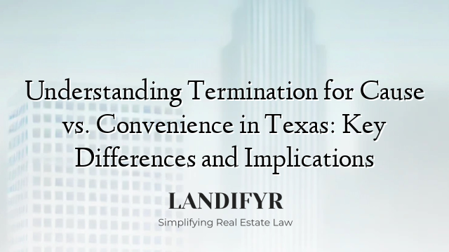 Understanding Termination for Cause vs. Convenience in Texas: Key Differences and Implications