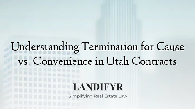 Understanding Termination for Cause vs. Convenience in Utah Contracts