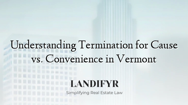 Understanding Termination for Cause vs. Convenience in Vermont