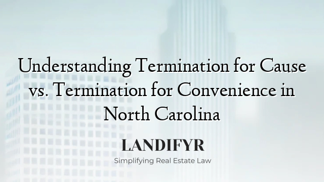Understanding Termination for Cause vs. Termination for Convenience in North Carolina