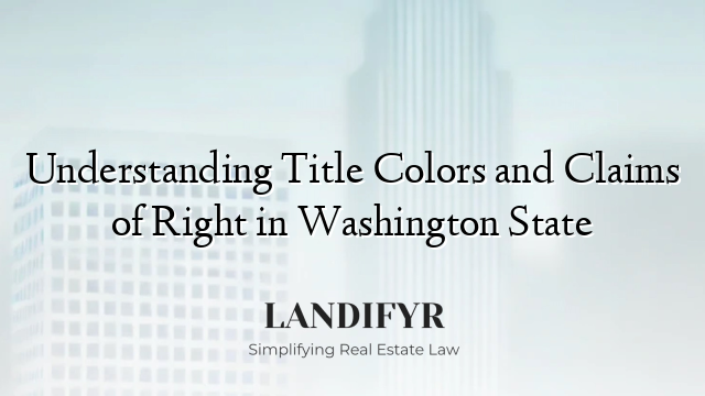 Understanding Title Colors and Claims of Right in Washington State