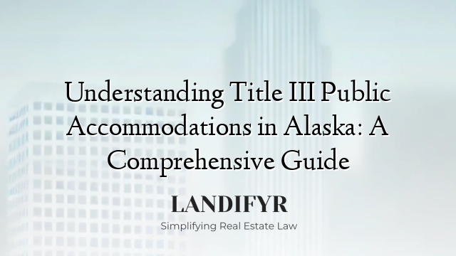 Understanding Title III Public Accommodations in Alaska: A Comprehensive Guide