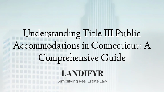 Understanding Title III Public Accommodations in Connecticut: A Comprehensive Guide