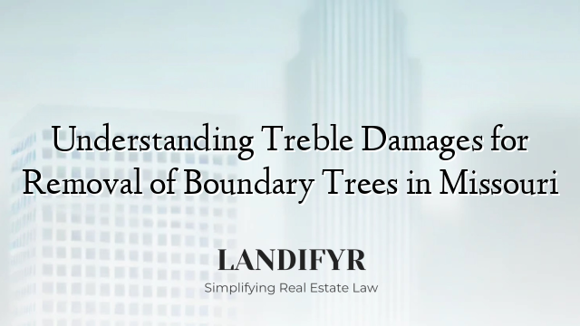 Understanding Treble Damages for Removal of Boundary Trees in Missouri