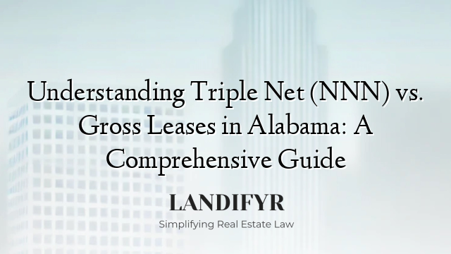 Understanding Triple Net (NNN) vs. Gross Leases in Alabama: A Comprehensive Guide