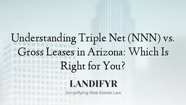 Understanding Triple Net (NNN) vs. Gross Leases in Arizona: Which Is Right for You?