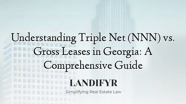 Understanding Triple Net (NNN) vs. Gross Leases in Georgia: A Comprehensive Guide