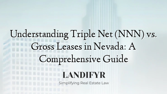 Understanding Triple Net (NNN) vs. Gross Leases in Nevada: A Comprehensive Guide