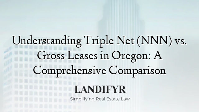 Understanding Triple Net (NNN) vs. Gross Leases in Oregon: A Comprehensive Comparison