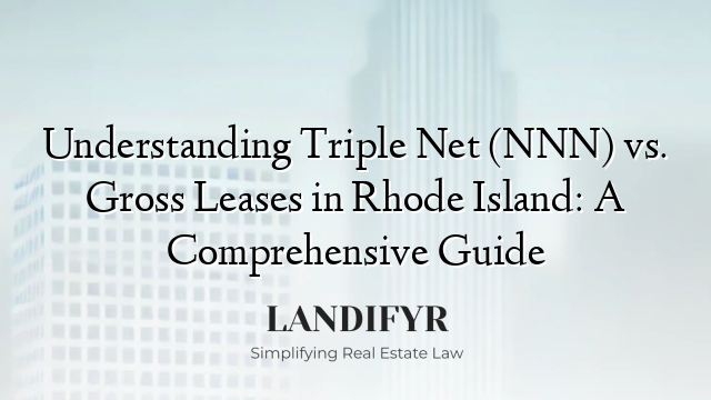 Understanding Triple Net (NNN) vs. Gross Leases in Rhode Island: A Comprehensive Guide