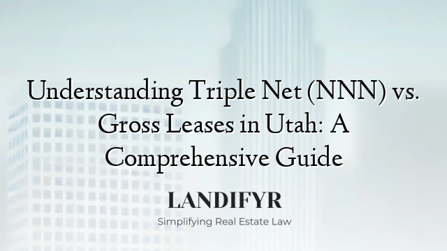 Understanding Triple Net (NNN) vs. Gross Leases in Utah: A Comprehensive Guide