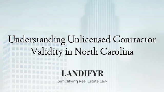 Understanding Unlicensed Contractor Validity in North Carolina