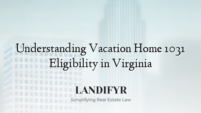 Understanding Vacation Home 1031 Eligibility in Virginia