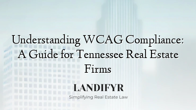 Understanding WCAG Compliance: A Guide for Tennessee Real Estate Firms