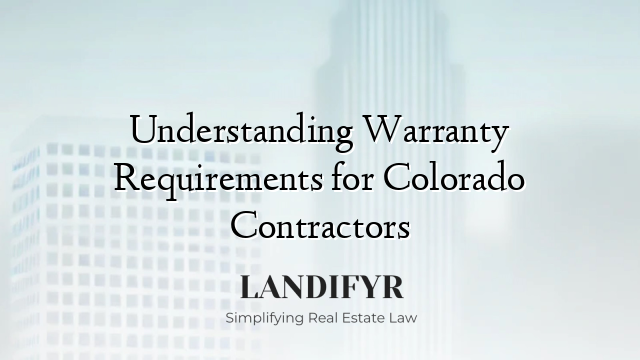 Understanding Warranty Requirements for Colorado Contractors