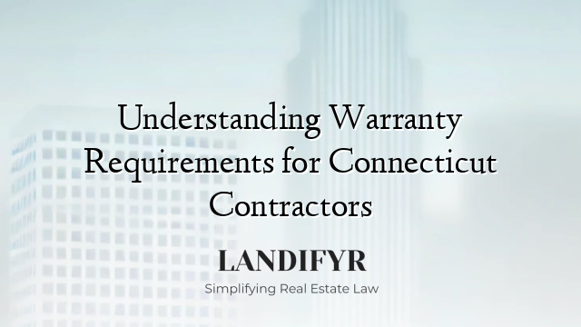 Understanding Warranty Requirements for Connecticut Contractors