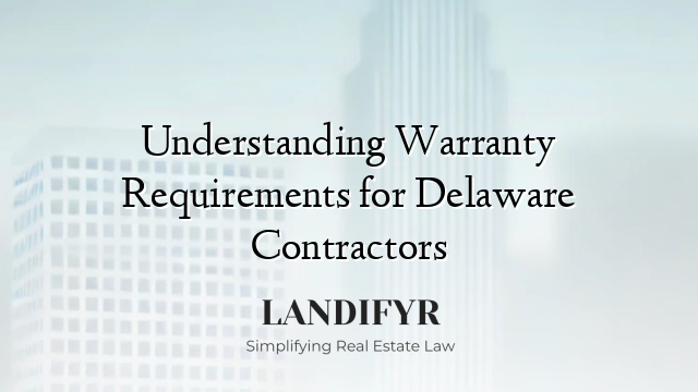 Understanding Warranty Requirements for Delaware Contractors
