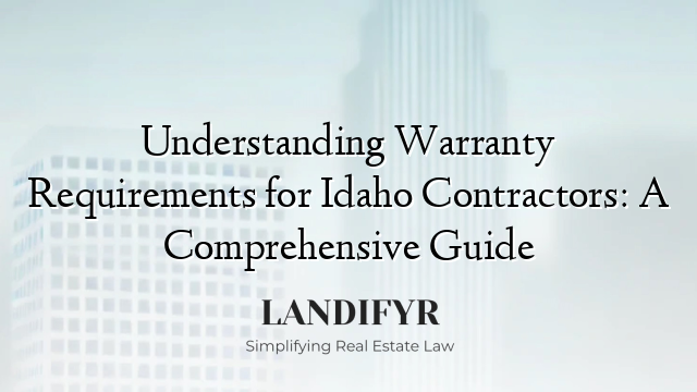 Understanding Warranty Requirements for Idaho Contractors: A Comprehensive Guide