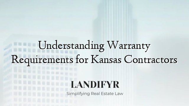 Understanding Warranty Requirements for Kansas Contractors