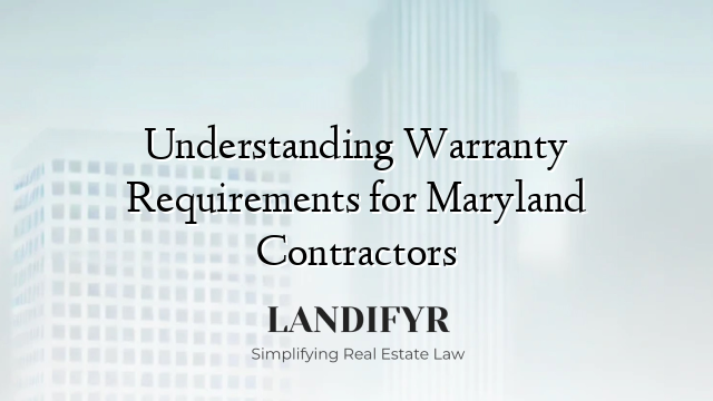 Understanding Warranty Requirements for Maryland Contractors