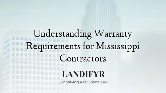 Understanding Warranty Requirements for Mississippi Contractors