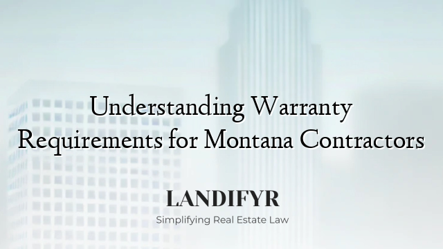 Understanding Warranty Requirements for Montana Contractors
