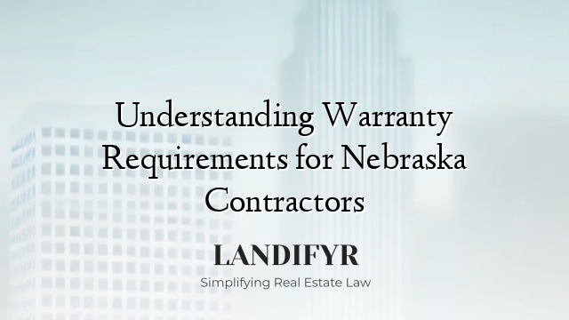 Understanding Warranty Requirements for Nebraska Contractors