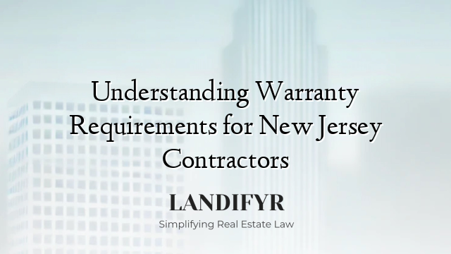 Understanding Warranty Requirements for New Jersey Contractors