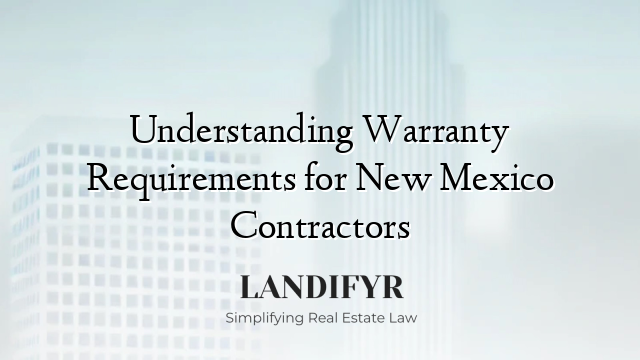 Understanding Warranty Requirements for New Mexico Contractors