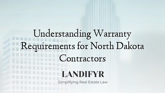Understanding Warranty Requirements for North Dakota Contractors