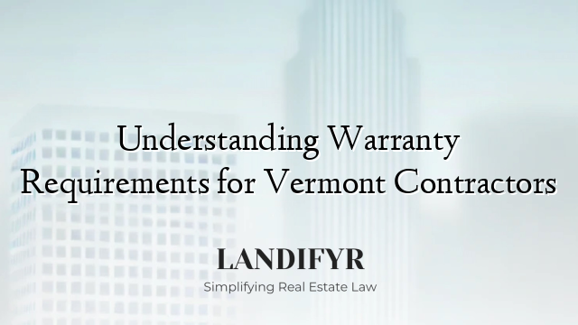 Understanding Warranty Requirements for Vermont Contractors