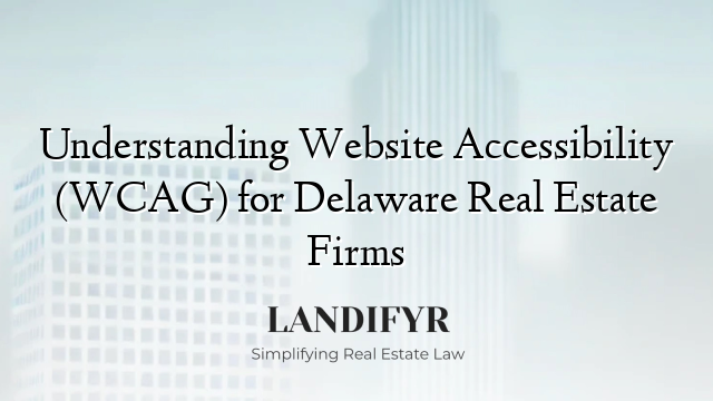 Understanding Website Accessibility (WCAG) for Delaware Real Estate Firms