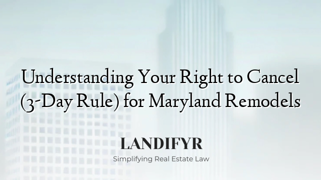 Understanding Your Right to Cancel (3-Day Rule) for Maryland Remodels