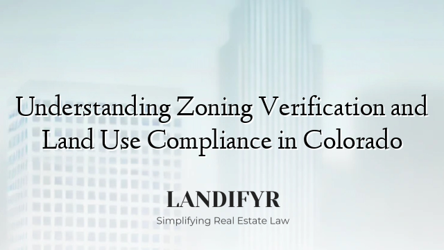Understanding Zoning Verification and Land Use Compliance in Colorado