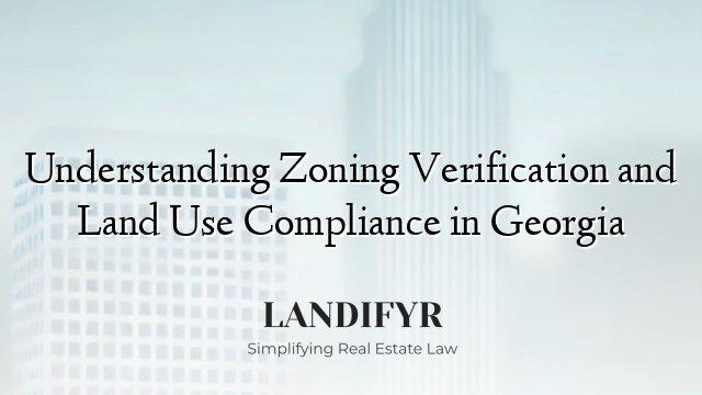 Understanding Zoning Verification and Land Use Compliance in Georgia