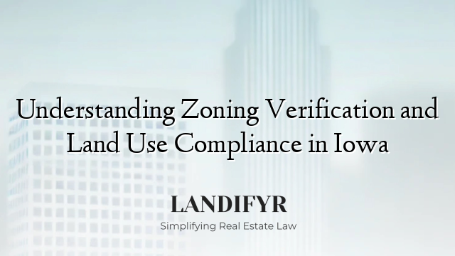 Understanding Zoning Verification and Land Use Compliance in Iowa