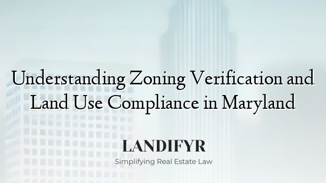 Understanding Zoning Verification and Land Use Compliance in Maryland