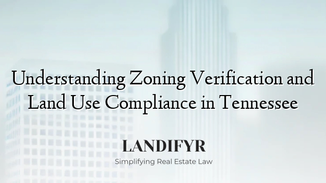 Understanding Zoning Verification and Land Use Compliance in Tennessee